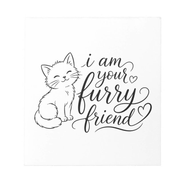 I Am Your Furry Friend Cute Pet Design Notepad (Front)
