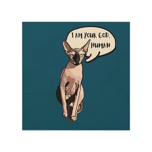 I Am Your God Human for Every Sphynx Cat Lover Wood Wall Art