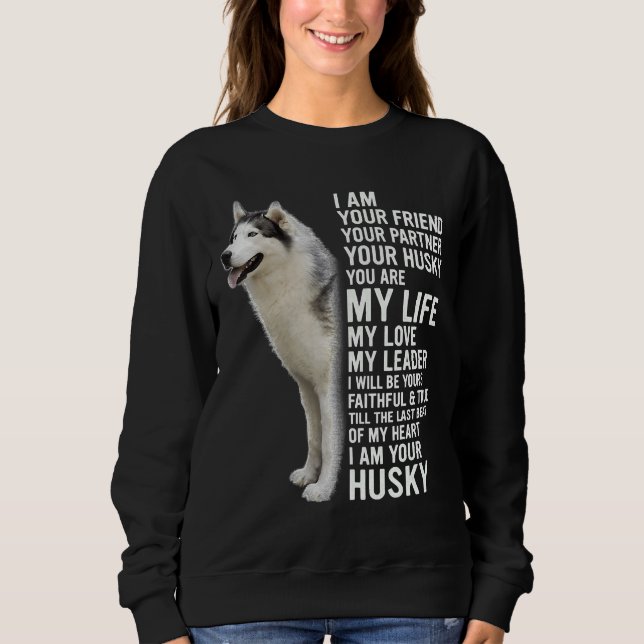 I Am Your Husky Siberian Husky Dog Sweatshirt (Front)