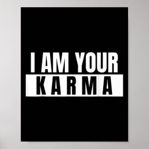 I Am Your Karma - Cool Quote Funny Saying Poster