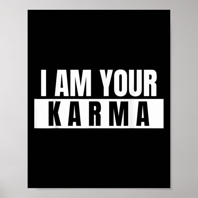 I Am Your Karma - Cool Quote Funny Saying  Poster (Front)