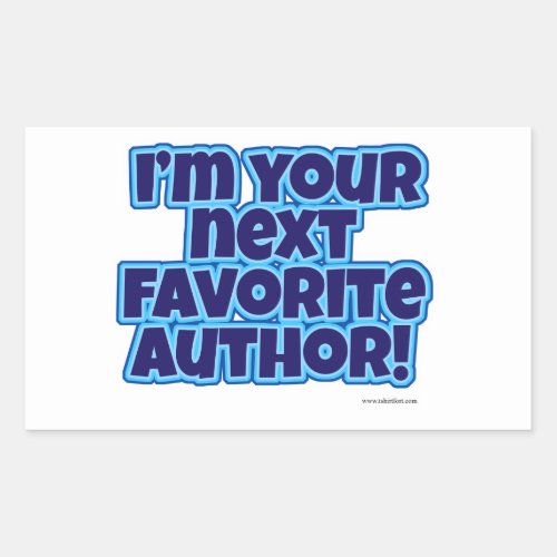 I Am Your Next Favorite Author Epic Slogan Rectangular Sticker