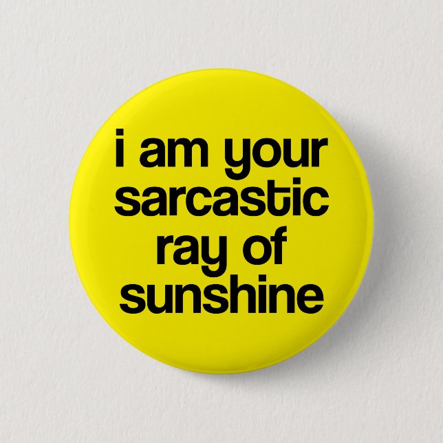 I am Your Sarcastic Ray of Sunshine. Button (Front)