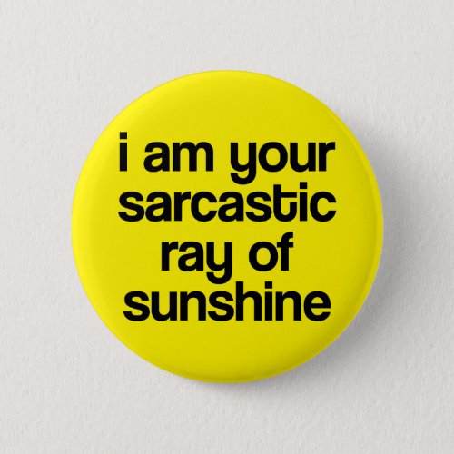 I am Your Sarcastic Ray of Sunshine Button