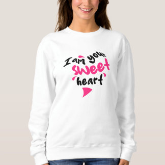 I Am Your Sweetheart Sweatshirt