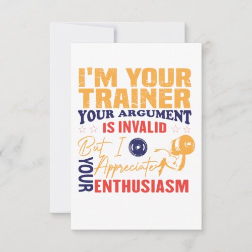 I Am Your Trainer Your Argument is Invalid T_Shirt Thank You Card