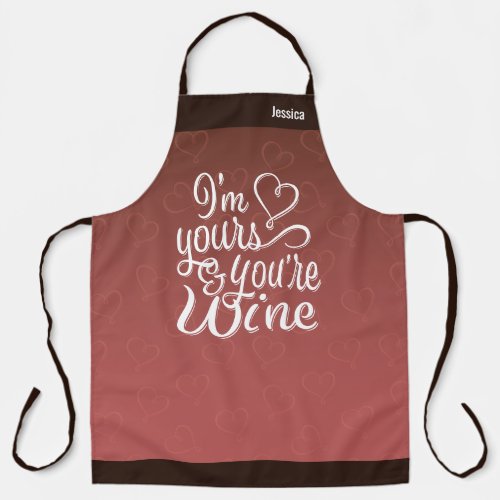 I Am Yours and You Are Wine Apron