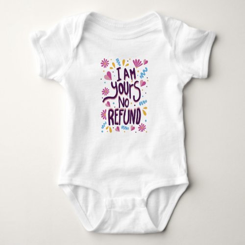 I am Yours No Refund Baby Bodysuit