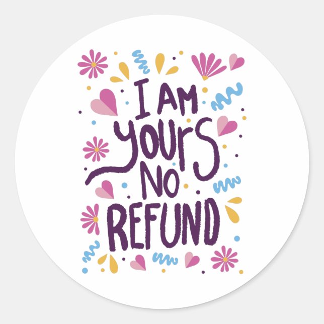 I am Yours No Refund Classic Round Sticker (Front)