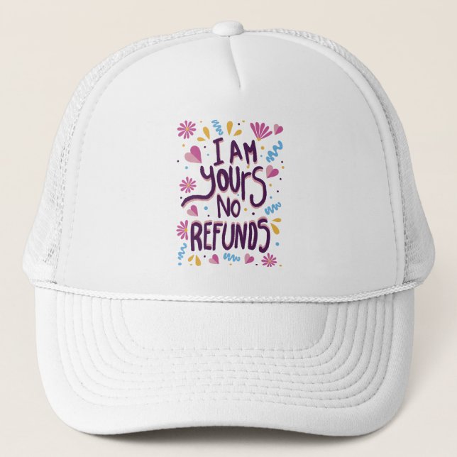 I am Yours No Refunds Trucker Hat (Front)