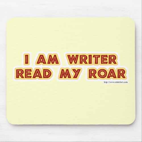 I an writer read my roar mouse pad