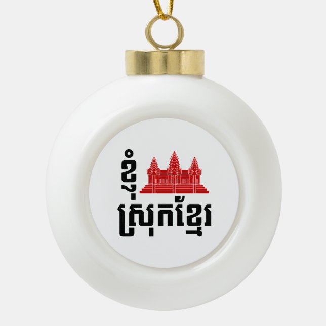 I Angkor (Heart) Cambodia (Srok Khmer) Language Ceramic Ball Christmas Ornament (Front)