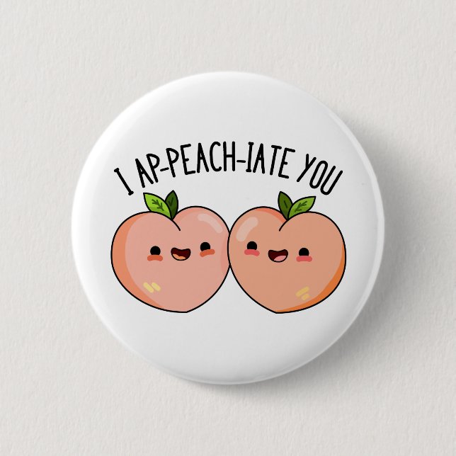 I Ap-peach-ciate You Funny Peach Pun Button (Front)