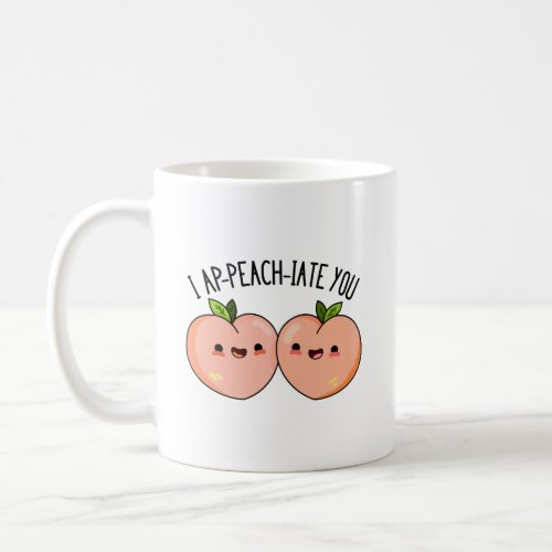 I Ap_peach_ciate You Funny Peach Pun  Coffee Mug