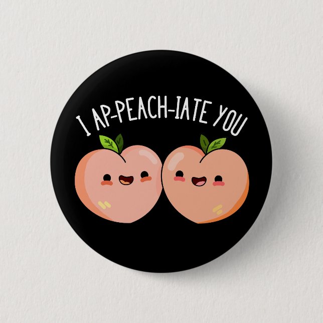 I Ap-peach-ciate You Funny Peach Pun Dark BG Button (Front)