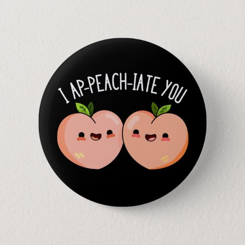 I Ap_peach_ciate You Funny Peach Pun Dark BG Button