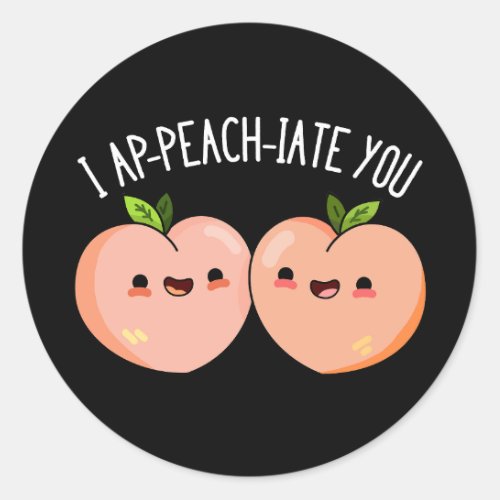 I Ap_peach_ciate You Funny Peach Pun Dark BG Classic Round Sticker