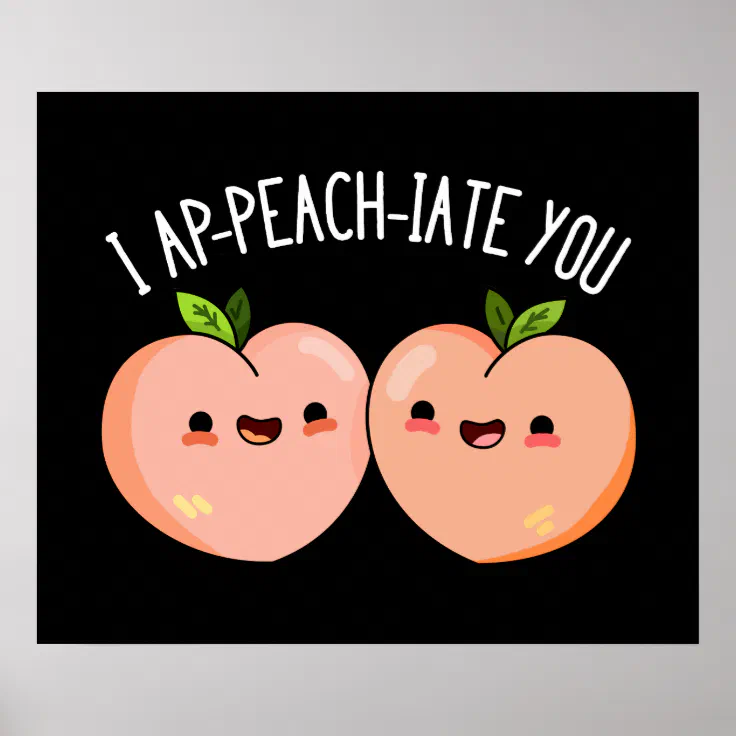 I Ap-peach-ciate You Funny Peach Pun Dark BG Poster | Zazzle