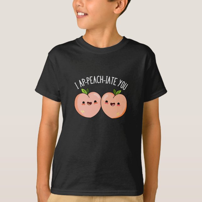 I Ap-peach-ciate You Funny Peach Pun Dark BG T-Shirt (Front)