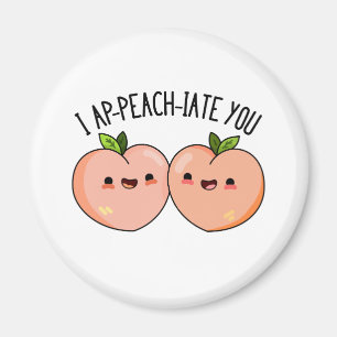 I Ap-peach-ciate You Funny Peach Pun Magnet
