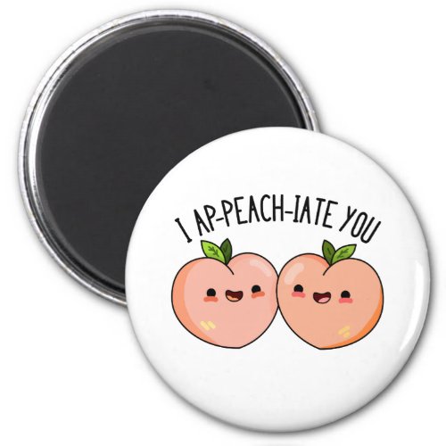 I Ap_peach_ciate You Funny Peach Pun  Magnet