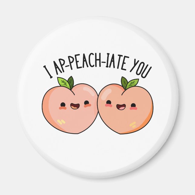 I Ap-peach-ciate You Funny Peach Pun  Magnet (Front)