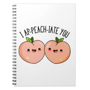 I Ap-peach-ciate You Funny Peach Pun  Notebook