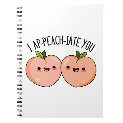 I Ap_peach_ciate You Funny Peach Pun  Notebook