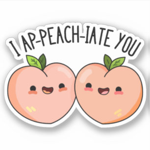 I Ap-peach-ciate You Funny Peach Pun Sticker