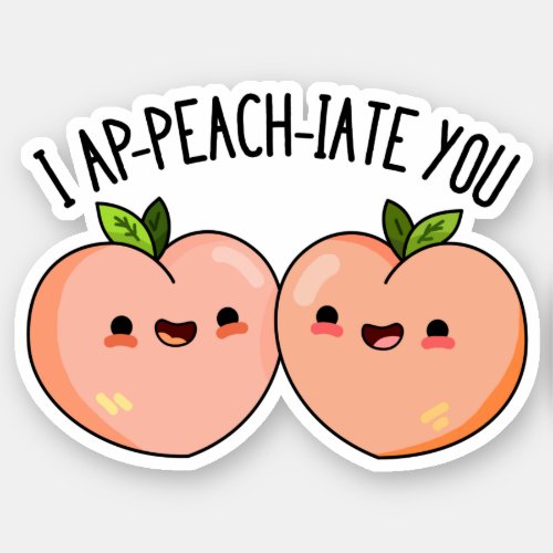 I Ap_peach_ciate You Funny Peach Pun  Sticker