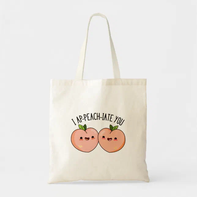 I Ap-peach-ciate You Funny Peach Pun Tote Bag | Zazzle