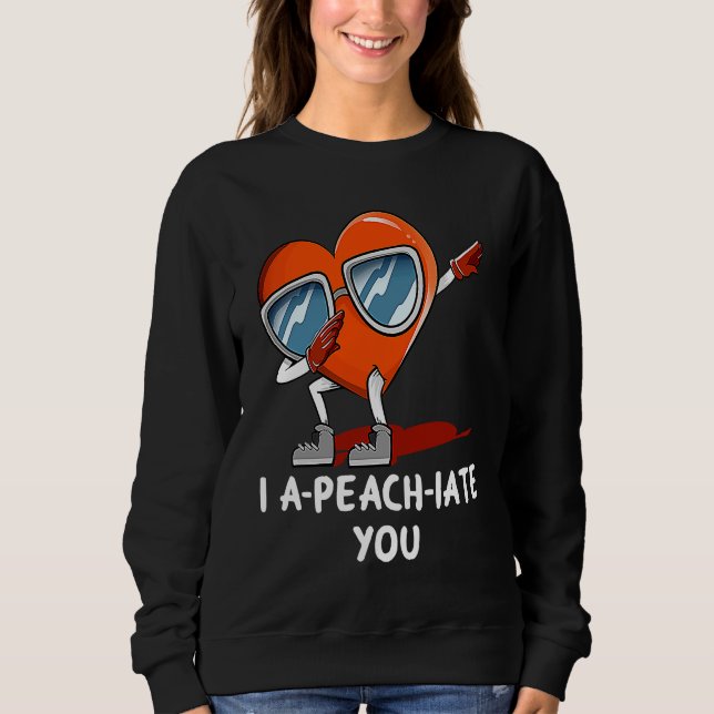 I Apeachiate You  Valentines Day Humor Matching Co Sweatshirt (Front)