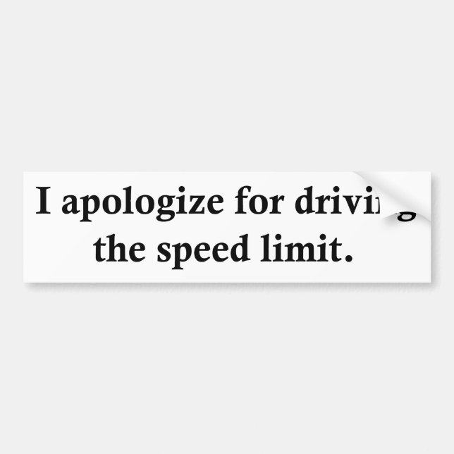 I apologize for driving the speed limit. bumper sticker (Front)