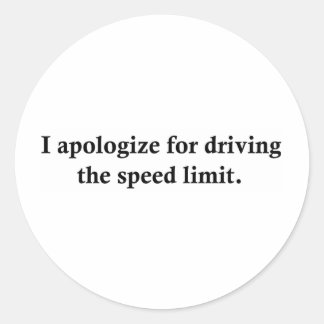 I apologize for driving the speed limit. classic round sticker