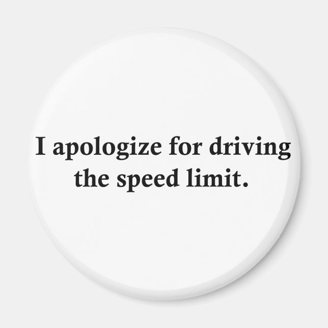 I apologize for driving the speed limit. magnet (Front)
