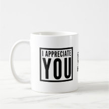 I Appreciate You Coffee Mug