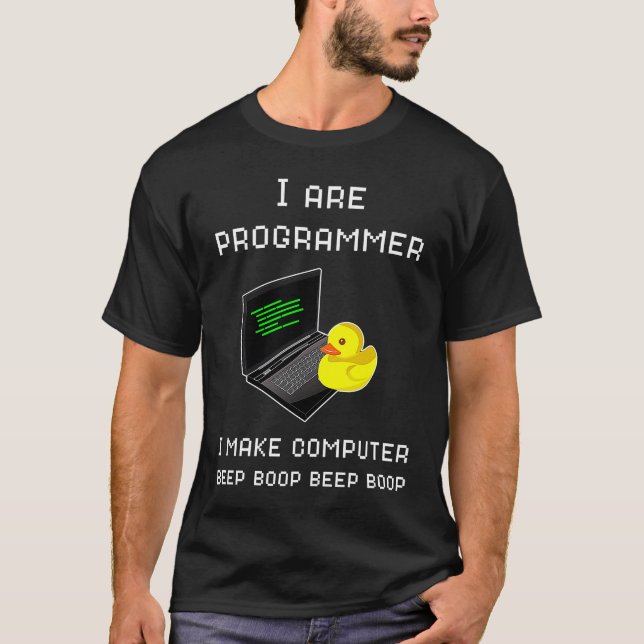 I Are Programmer I Make Computer Beep Boop  Duck C T-Shirt (Front)