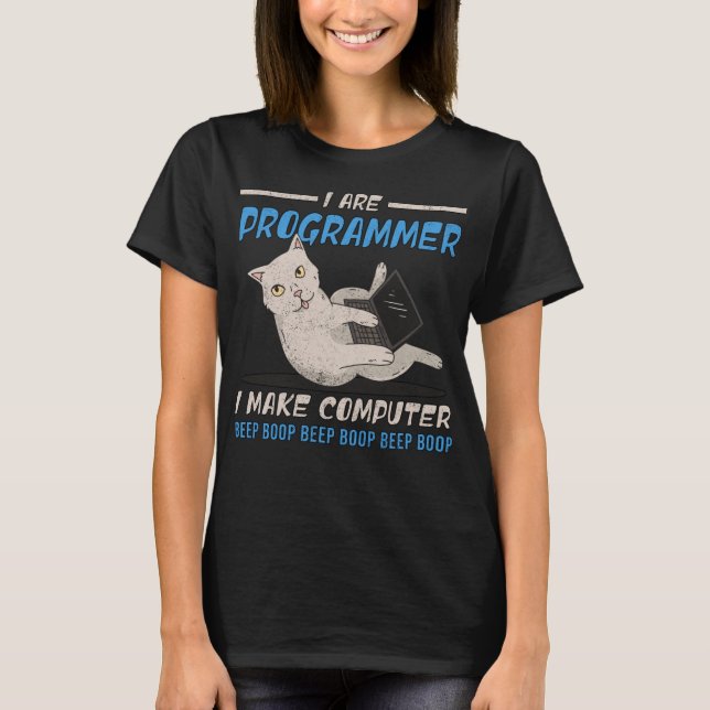 I Are Programmer I Make Computer Beep Boop Funny C T-Shirt (Front)