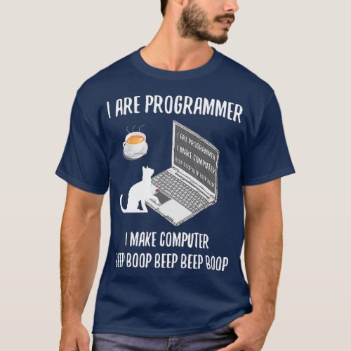 I Are Programmer I Make Computer Beep Boop T_Shirt