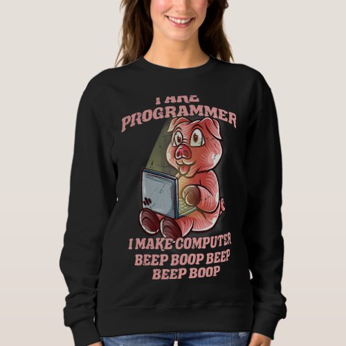 I Are Programmer Pig Farm Farmer It Nerd Software  Sweatshirt
