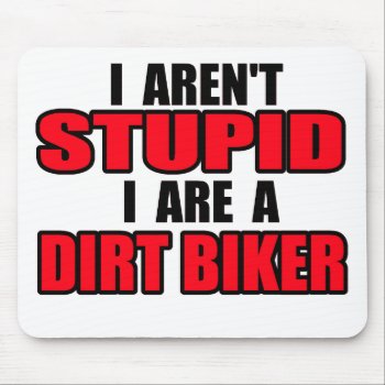 I Aren't Stupid - Dirt Bike Motocross Mousepad by allanGEE at Zazzle