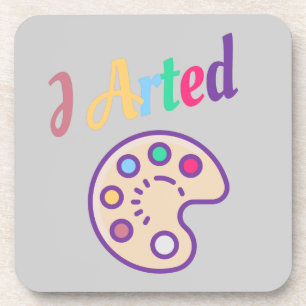 I Arted, Artist Art Teacher Painter Funny Beverage Coaster