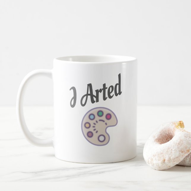 I Arted, Artist Art Teacher Painter Funny Coffee Mug (With Donut)
