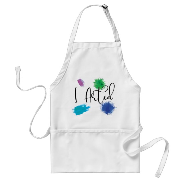 I Arted Funny Artist Paint Painter Art Adult Apron (Front)
