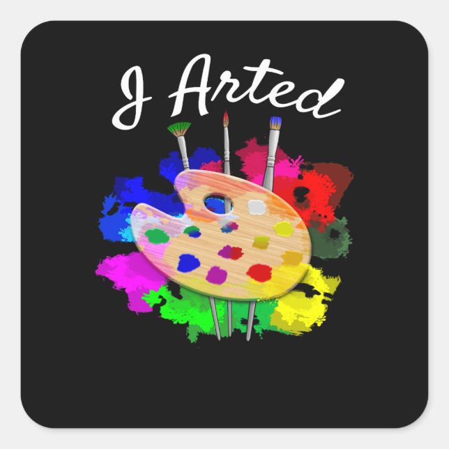 I Arted Funny Artist Square Sticker (Front)