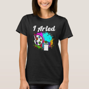 I Arted  Funny Artist T-Shirt