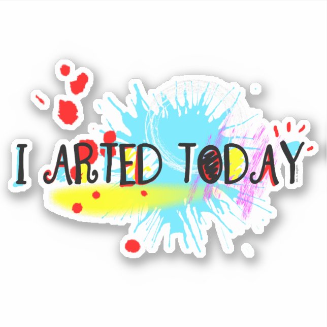I Arted Today Funny Pun Sticker (Front)