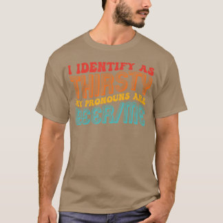 I As Thirsty My Pronouns Are Beerme Quote T-Shirt