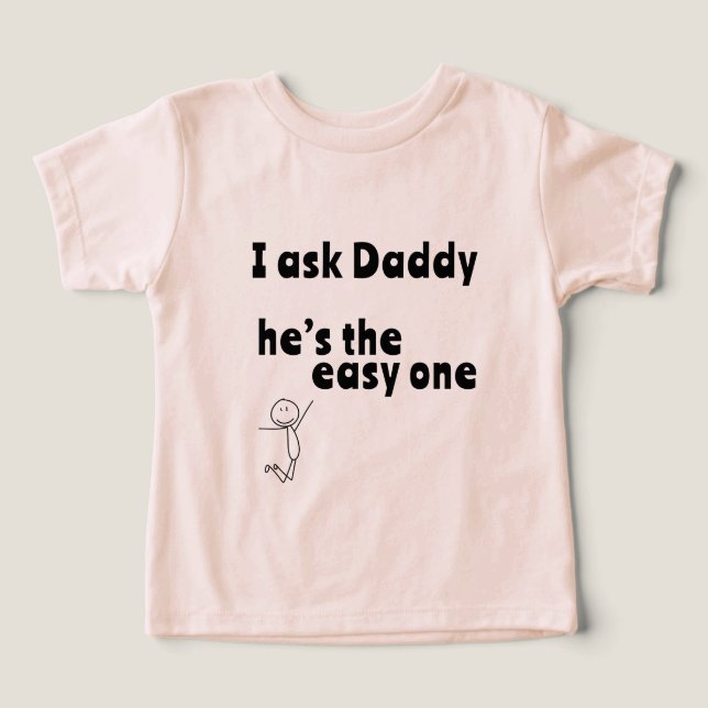 I ask Daddy - he’s the easy one Toddler T-shirt (Design Front)