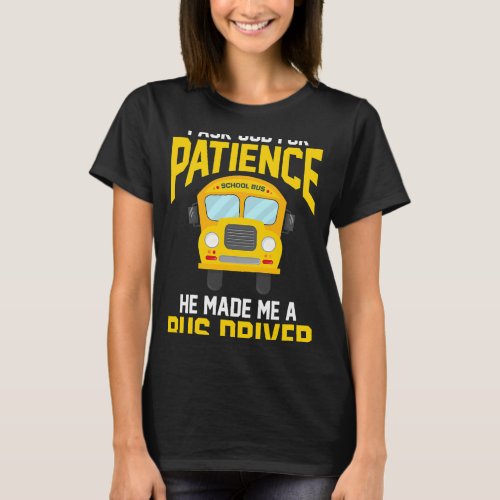 I Ask God For Patience Funny School Bus Driver T_Shirt